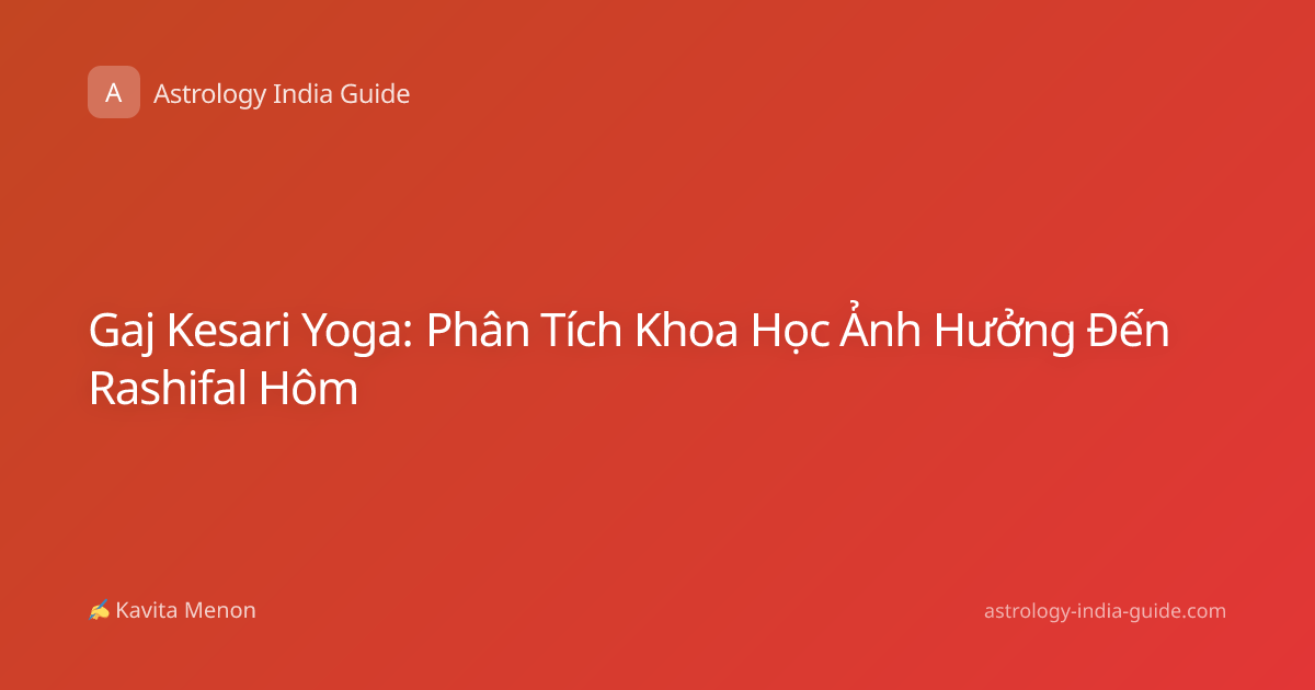 Gaj Kesari Yoga: Phân Tích Khoa Học Ảnh Hưởng Đến Rashifal Hôm